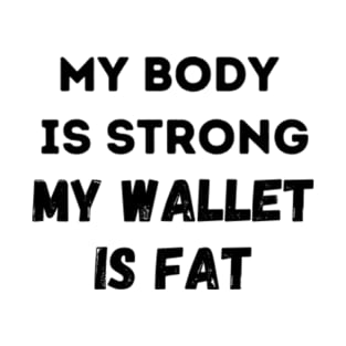 Funny My Body Is Strong But My Wallet Is Fat Fitness Money T-Shirt