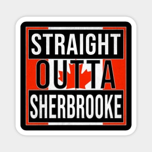 Straight Outta Sherbrooke Design - Gift for Quebec With Sherbrooke Roots Magnet