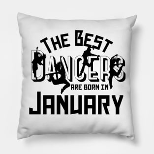 The best dancers are born in January Pillow