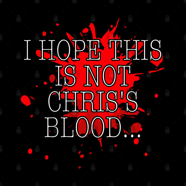 I hope this is not Chris's blood w/ blood splatter by RedMonkey414