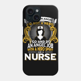 I’m Not An Angel I’m Not A Hero I Go And Do An Angel Job With A Hero Spirit I Am A Nurse Phone Case