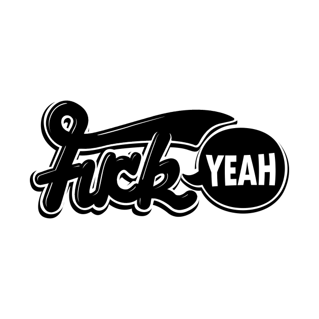 F**K YEAH by DreamersAndSchemersDesign