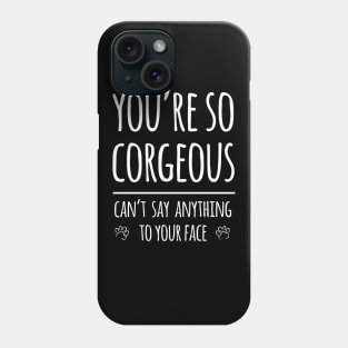 You're so Corgeous Phone Case