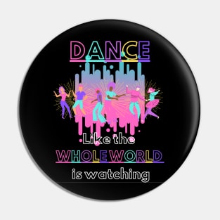 Dance like the whole world is watching Pin