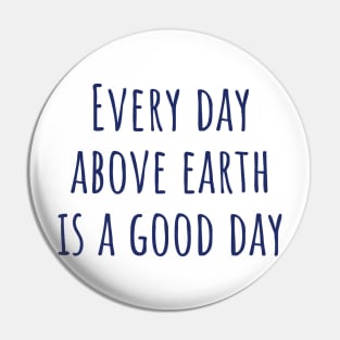 Every Day Above Earth Pin