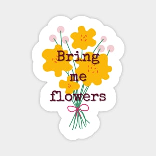 Bring me flowers - typewriter floral quote Magnet