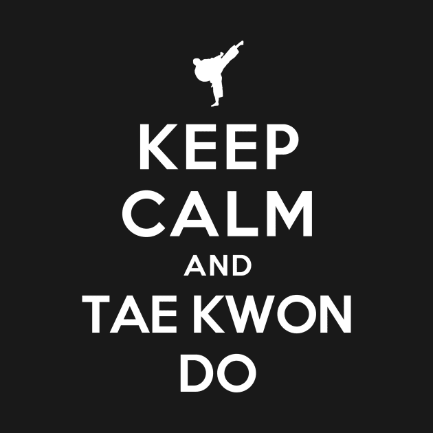 Keep Calm and Taekwondo by YiannisTees