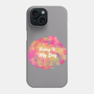 Today Is My Day Phone Case