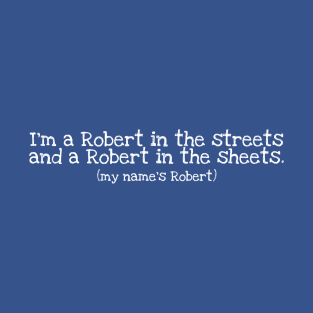 I'm a Robert in the streets (white) T-Shirt