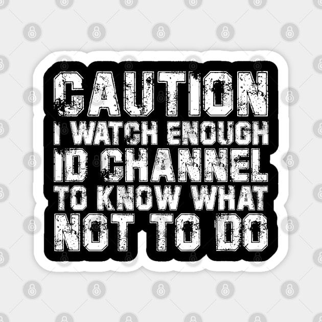 caution i watch enough id channel to know what not to do Magnet by bisho2412