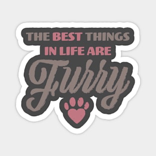 The Best Things In Life Are Furry Funny Cat or Dog Lover print Magnet