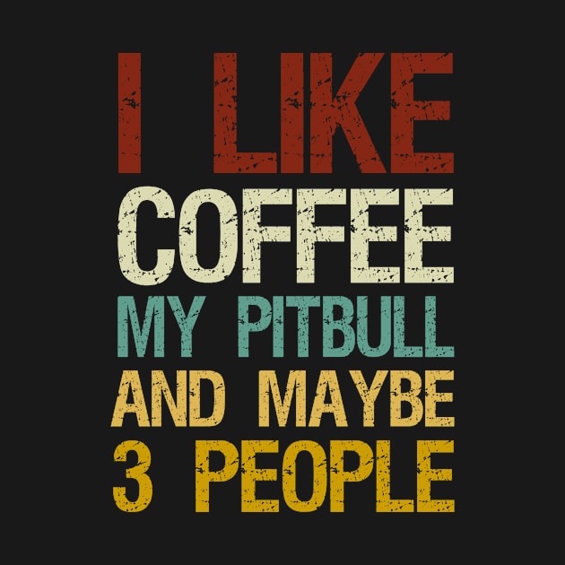 I Like Coffee My Pitbull and Maybe 3 People / / Coffee and Pitbull / Coffee Lovers / Dog Owner / Funny Gift Idea for Man and Womens Vintage Background Idea Design by First look