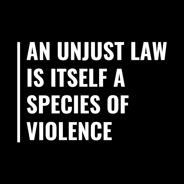 Unjust Law if Species of Violence. Law Quote by kamodan