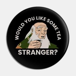 Would You Like Some Tea - Uncle Iroh Pin