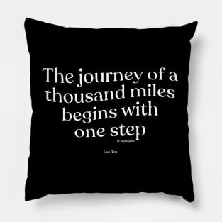 The journey of a thousand miles begins with one step Pillow