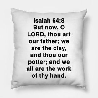 Isaiah 64:8  King James Version (KJV) Bible Verse Typography Pillow