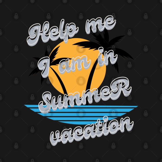 Help me I am in summer vacation by TeeText