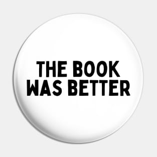 The Book Was Better - Life Quotes Pin