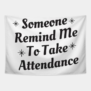 someone remind me to take attendance - black Tapestry