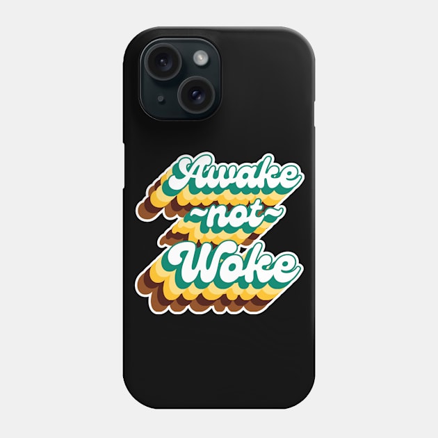 Awake Not Woke Phone Case by FullOnNostalgia