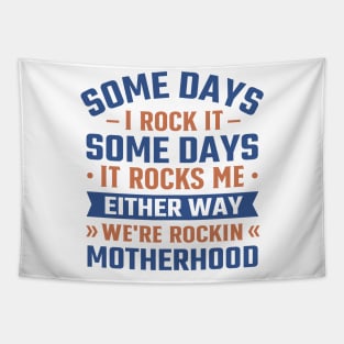 Some Days I Rock It Some Days It Rocks Me either way we're rockin motherhood Tapestry