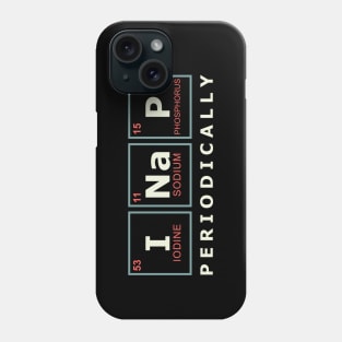 FUNNY I NAP PERIODICALLY Phone Case