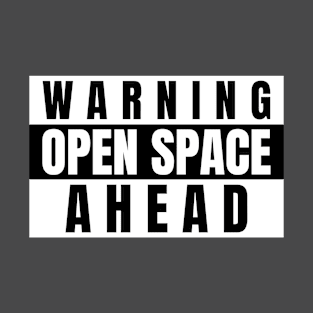 Warning, Open Space Ahead T-Shirt