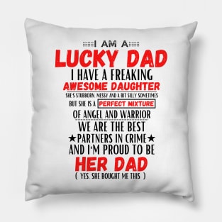 I am a lucky dad I have a freaking awesome daughter Pillow