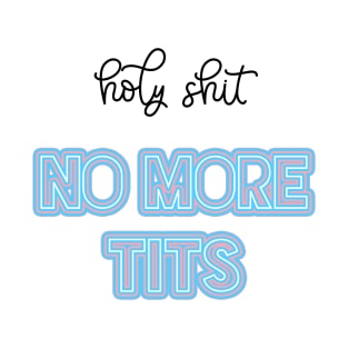 Holy Sh*t No More T*ts Top Surgery Trans T-Shirt