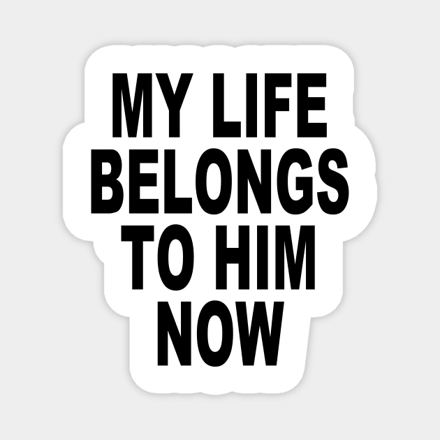 MY LIFE BELONGS TO HIME NOW Magnet by TheCosmicTradingPost