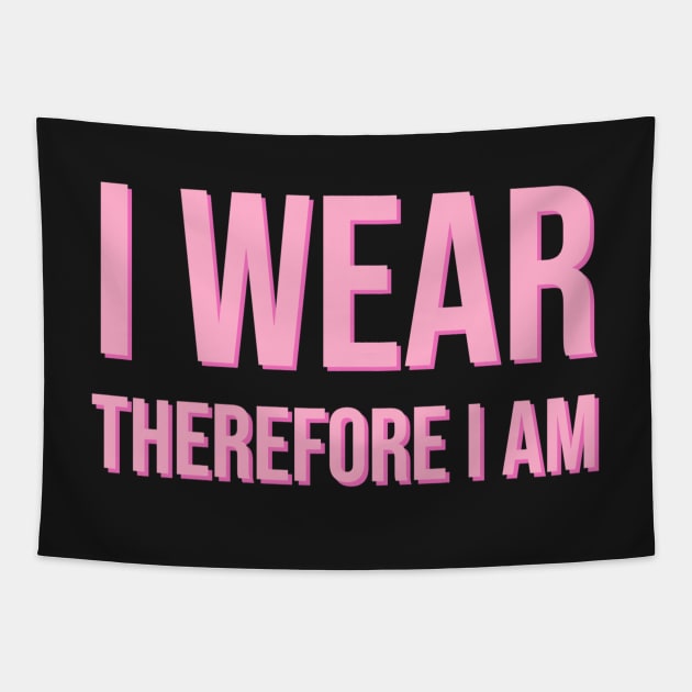 I Wear Therefore I Am Tapestry by CityNoir