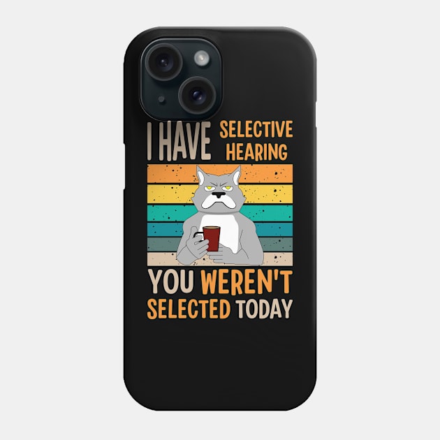 I Have Selective Hearing You Weren't Selected Today For Sarcastic People Phone Case by AgataMaria