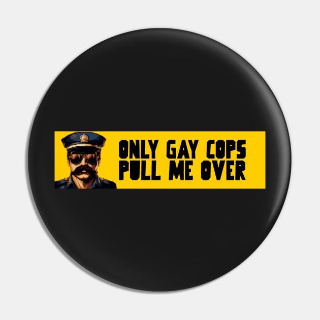 Only gay cops pull me over Pin by Popstarbowser