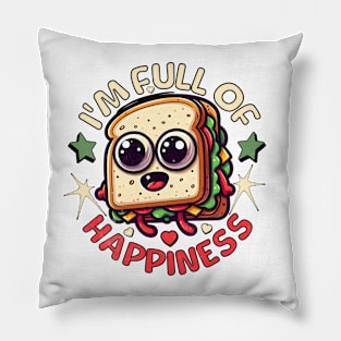 Sandwich Funny I'm Full Of Happiness Pillow