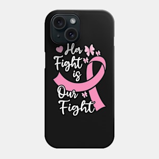 Her Fight Is Our Fight Breast Cancer Awareness Support Phone Case