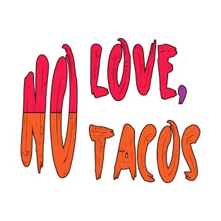 No love No tacos T-Shirt