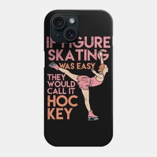 Funny Figure Skating Gifts - If figure skating was easy they'd call it hockey Phone Case
