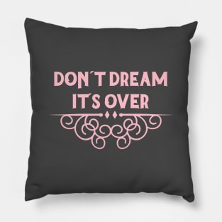 Don´t Dream It´s Over, pink Pillow