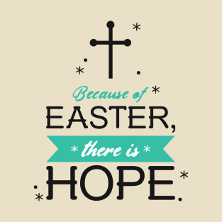 Because of EASTER, there is HOPE T-Shirt