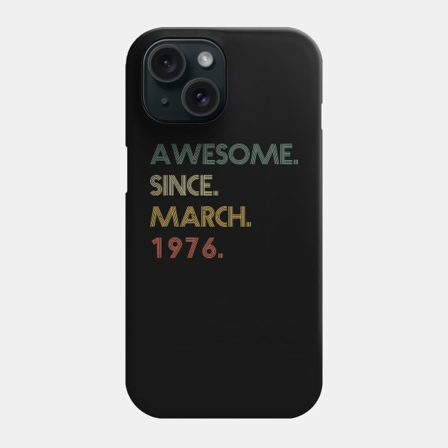 Awesome Since March 1976 Phone Case by potch94