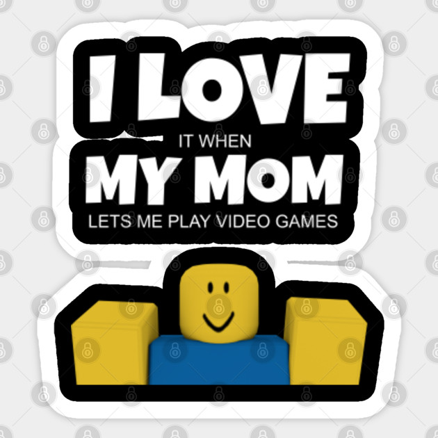 Roblox Noob I Love My Mom Funny Gamer Gift Roblox Sticker Teepublic Uk - mom and baby roblox