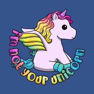 I'm Not Your Unicorn T-Shirt