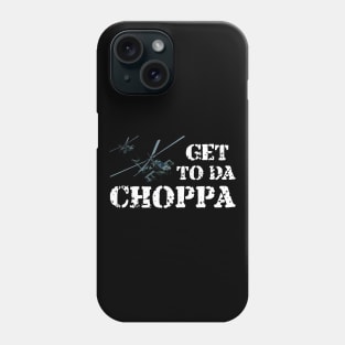 Get To Da Choppa! Phone Case