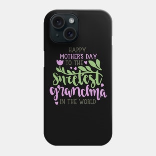 Happy Mother's Day To The Sweetest Grandma Phone Case