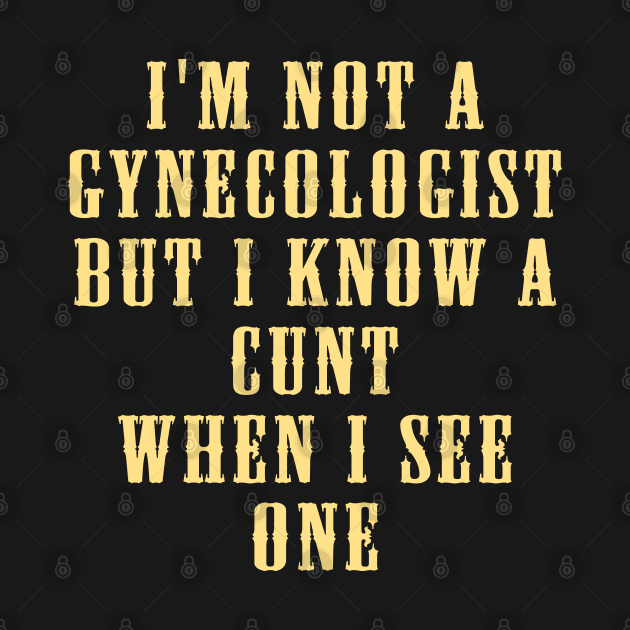 I'm No Gynecologist But I Know a When I See One Funny Saying by Hobbs Text Art