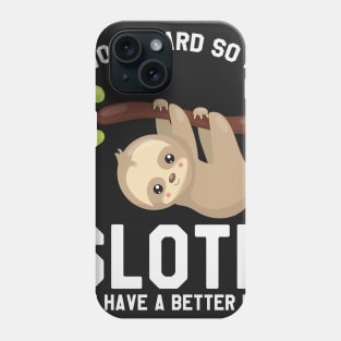 I Work Hard So My Sloth Can Have A Better Life - Funny Sloth Phone Case