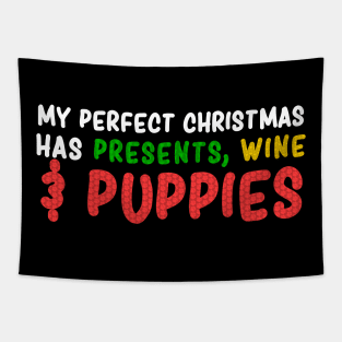 Perfect Christmas has Presents, Wine, and Puppies - Christmas Dog Lovers Tapestry