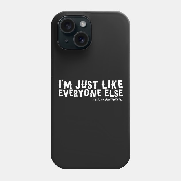 I'm Just Like Everyone Else Said No Redhead Ever! Phone Case by thingsandthings