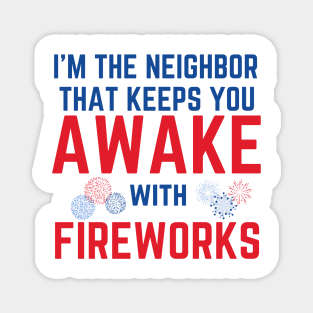 I'm the Neighbor That Keeps You Awake with Fireworks Magnet