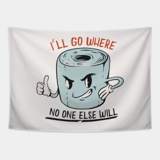 I'll Go Where No One Else Will // Funny Retro Toilet Paper Tapestry